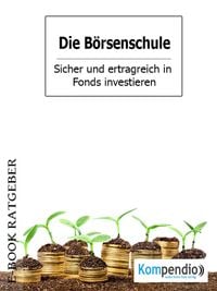 Produktbild: Die B&ouml;rsenschule - Sicher und ertragreich in Fonds investieren