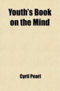 Produktbild: Youth's Book on the Mind; Embracing the Outlines of the Intellect, the Sensibilities, and the Will, Introductory to the Study of Mental