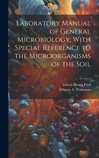 Produktbild: Laboratory Manual of General Microbiology, With Special Reference to the Microorganisms of the Soil