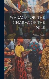 Produktbild: Waraga, Or, the Charms of the Nile