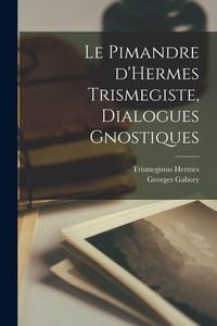Produktbild: Le Pimandre d'Hermes Trismegiste, dialogues gnostiques