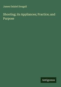 Produktbild: Shooting; its Appliances; Practice; and Purpose