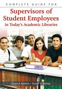 Produktbild: Complete Guide for Supervisors of Student Employees in Today's Academic Libraries