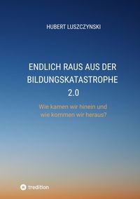 Produktbild: Endlich raus aus der Bildungskatastrophe 2.0