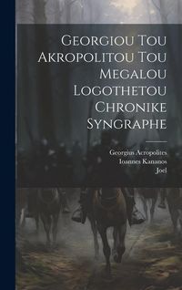 Produktbild: Georgiou Tou Akropolitou Tou Megalou Logothetou Chronike Syngraphe
