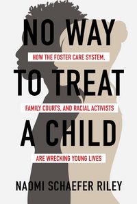 Produktbild: No Way to Treat a Child: How the Foster Care System, Family Courts, and Racial Activists Are Wrecking Young Lives