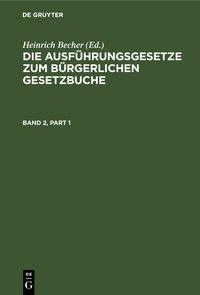 Produktbild: Die Ausf&uuml;hrungsgesetze zum B&uuml;rgerlichen Gesetzbuche / Die Ausf&uuml;hrungsgesetze zum B&uuml;rgerlichen Gesetzbuche. Band 2