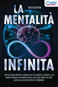 Produktbild: La mentalit&agrave; infinita: Come utilizzare appieno il potenziale del tuo mindset, portare il tuo modo di pensare ad un nuovo livello ed essere sempre un p