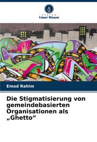 Produktbild: Die Stigmatisierung von gemeindebasierten Organisationen als "Ghetto"