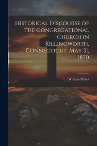 Produktbild: Historical Discourse of the Congregational Church in Killingworth, Connecticut, May 31, 1870
