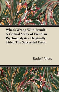 Produktbild: What's Wrong With Freud? - A Critical Study of Freudian Psychoanalysis - Originally Titled The Successful Error