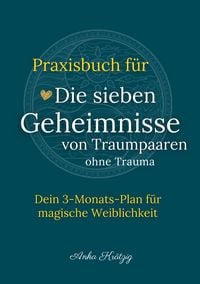 Produktbild: Praxisbuch f&uuml;r Die sieben Geheimnisse von Traumpaaren ohne Trauma