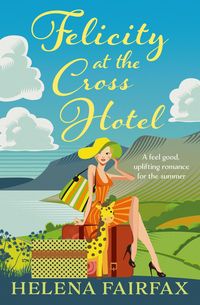 Produktbild: Felicity at the Cross Hotel: a feel-good, uplifting novel, perfect for lovers of heartwarming romance