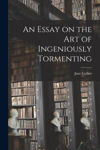 Produktbild: An Essay on the Art of Ingeniously Tormenting
