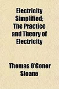 Produktbild: Electricity Simplified; The Practice and Theory of Electricity