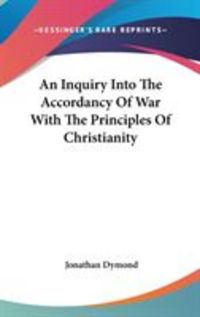 Produktbild: An Inquiry Into the Accordancy of War with the Principles of Christianity
