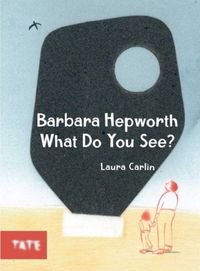 Produktbild: Carlin, L: Barbara Hepworth What Do You See?
