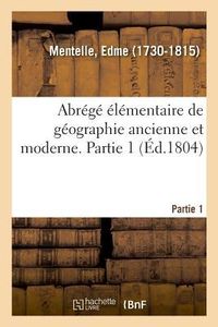 Produktbild: Abr&eacute;g&eacute; &Eacute;l&eacute;mentaire de G&eacute;ographie Ancienne Et Moderne. Partie 1. Mappemonde