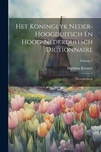 Produktbild: Het Koninglyk Neder-hoogduitsch En Hoog-nederduitsch Dictionnaire: Woordenboek; Volume 1