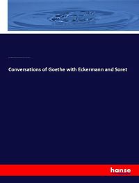 Bild vom Artikel Conversations of Goethe with Eckermann and Soret vom Autor Johann Wolfgang von Goethe