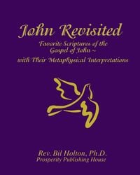 Produktbild: John Revisited: Favorite Scriptures of the Gospel of John With Their Metaphysical Interpretations