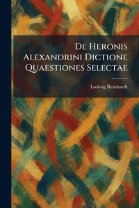 Produktbild: De Heronis Alexandrini Dictione Quaestiones Selectae