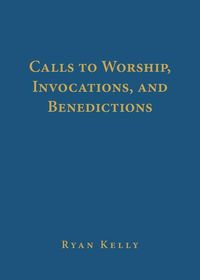 Produktbild: Calls to Worship, Invocations, and Benedictions