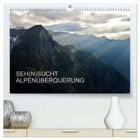 Produktbild: SEH(N)SUCHT ALPEN&Uuml;BERQUERUNG (hochwertiger Premium Wandkalender 2027 DIN A2 quer), Kunstdruck in Hochglanz