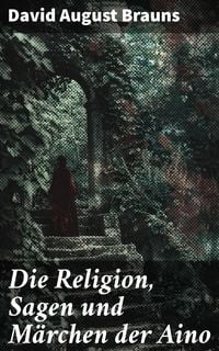 Produktbild: Die Religion, Sagen und M&auml;rchen der Aino