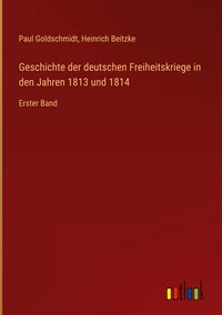 Produktbild: Geschichte der deutschen Freiheitskriege in den Jahren 1813 und 1814