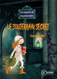 Produktbild: Le souterrain secret : roman jeunesse. Les enqu&ecirc;tes de ma grand-m&egrave;re