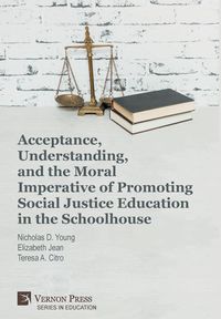 Produktbild: Acceptance, Understanding, and the Moral Imperative of Promoting Social Justice Education in the Schoolhouse