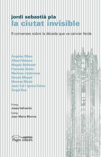 Produktbild: La ciutat invisible : 9 converses sobre la d&egrave;cada que va canviar Lleida