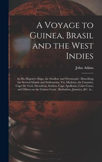 Produktbild: A Voyage to Guinea, Brasil and the West Indies; in His Majesty's Ships, the Swallow and Weymouth: Describing the Several Islands and Settlements, Viz,