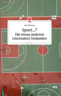 Produktbild: Sport...? Die etwas anderen (mentalen) Gedanken. Life is a Story - story.one