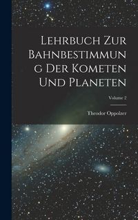 Produktbild: Lehrbuch Zur Bahnbestimmung Der Kometen Und Planeten; Volume 2