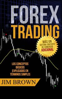 Produktbild: Forex Trading: Los conceptos b&aacute;sicos explicados en t&eacute;rminos simples