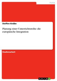 Produktbild: Planung einer Unterrichtsreihe: die europ&auml;ische Integration