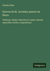 Produktbild: &iquest;uvres de M. Jacobber peintre de fleurs
