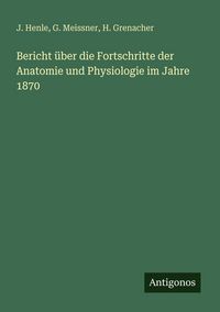 Produktbild: Bericht &uuml;ber die Fortschritte der Anatomie und Physiologie im Jahre 1870