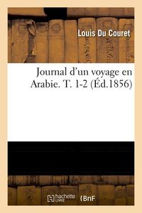 Produktbild: Journal d'un voyage en Arabie. T. 1-2 (&Eacute;d.1856)