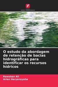 Produktbild: O estudo da abordagem de reten&ccedil;&atilde;o de bacias hidrogr&aacute;ficas para identificar os recursos h&iacute;dricos