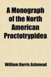 Produktbild: A Monograph of the North American Proctotrypidea