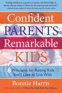 Produktbild: Confident Parents, Remarkable Kids: 8 Principles for Raising Kids You'll Love to Live with
