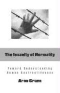 Bild vom Artikel The Insanity of Normality: Toward Understanding Human Destructiveness vom Autor Arno Gruen