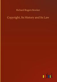 Produktbild: Copyright, Its History and Its Law