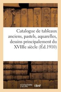 Produktbild: Catalogue de tableaux anciens, pastels, aquarelles, dessins principalement du XVIIIe si&egrave;cle
