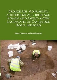 Produktbild: Bronze Age Monuments and Bronze Age, Iron Age, Roman and Anglo-Saxon Landscapes at Cambridge Road, Bedford