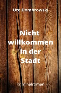 Bild vom Artikel Nicht willkommen in der Stadt vom Autor Ute Dombrowski