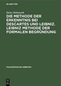 Produktbild: Die Methode der Erkenntnis bei Descartes und Leibniz. Leibniz Methode der formalen Begr&uuml;ndung